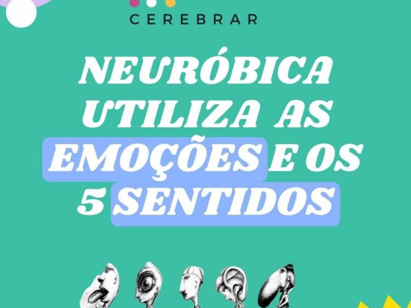 Neuróbica utiliza os 5 sentidos e as emoções